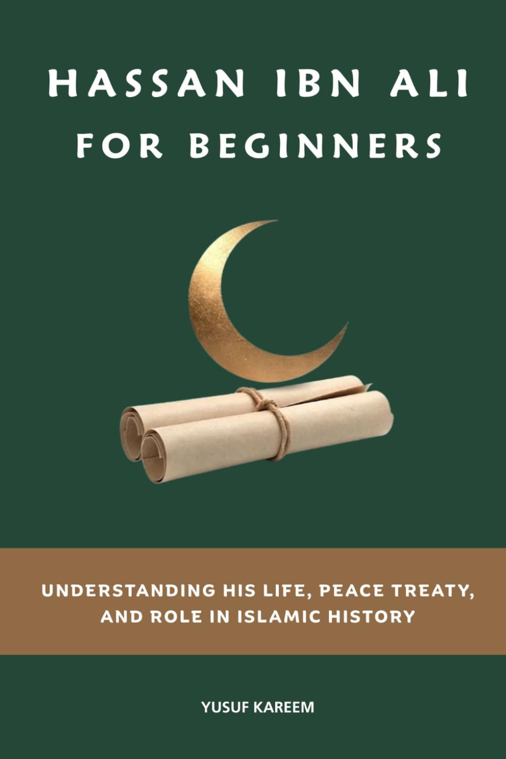 Hassan ibn Ali for Beginners: Understanding His Life, Peace Treaty, and Role in Islamic History