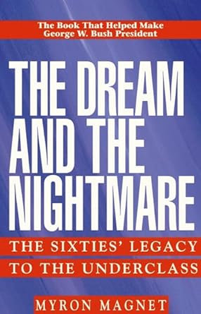 The Dream &amp; the Nightmare: The Sixties Legacy to the Underclass