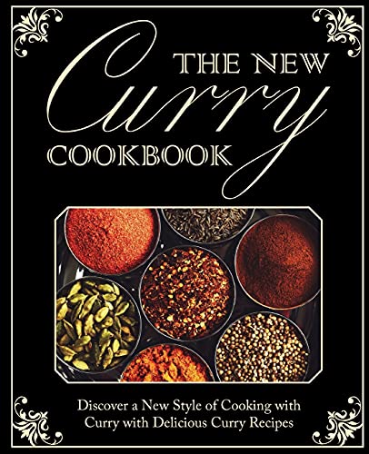 The New Curry Cookbook: Discover a New Style of Cooking with Curry with Delicious Curry Recipes