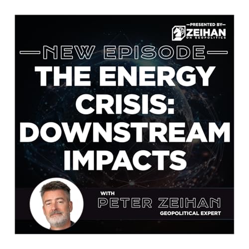 The Energy Crisis: Downstream Impacts || Peter Zeihan