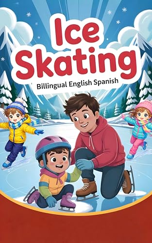 Ice Skating book for Kids: 26 Bilingual Stories in English & Spanish to Teach Safety, Skills Confidence : An A-Z Guide for children's (English Edition)