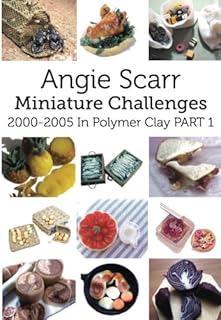 Angie's Miniature Challenges: 2000-2005 In Polymer Clay Part 1