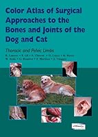Color Atlas of Surgical Approaches to the Bones and Joints of the Dog and Cat. Thoracic and Pelvic Limbs 9505553536 Book Cover