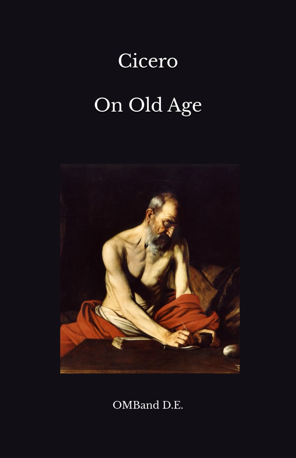On Old Age: Cato Maior de Senectute (Unabridged Edition)