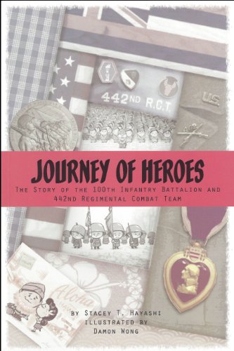 Journey of Heroes : the Story of the 100th Infantry Battalion and 442nd Regimental Combat Team