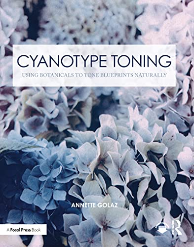 Cyanotype Toning: Using Botanicals to Tone Blueprints Naturally (Contemporary Practices in Alternative Process Photography) (English Edition)