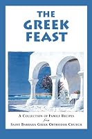 The Greek Feast: A Collection of Family Recipes from Saint Barbara Greek Orthodox Church 0934161976 Book Cover