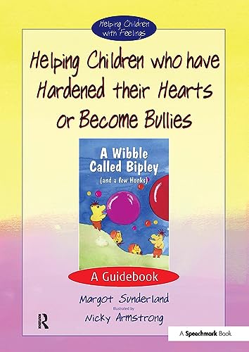 Helping Children Who Have Hardened Their Hearts or Become Bullies: A Guidebook: 1 (Helping Children with Feelings)
