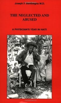Paperback The Neglected and Abused: A Physician's Year in Haiti Book
