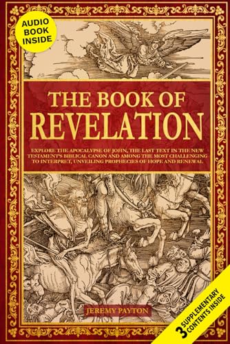 The Book of Revelation: Explore the Apocalypse of John, the Last Text in the New Testament’s Biblical Canon and Among the Most Challenging to ... and Gnostic Gospels Bible Collection)