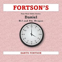 Fortson's Four Hour Bible Series: Daniel + Bel and the Dragon cover art