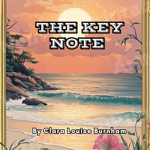 Enjoy The Key Note from Clara Louise Burnham episode artwork