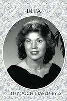 Rita, Through Biased Eyes 1480236934 Book Cover