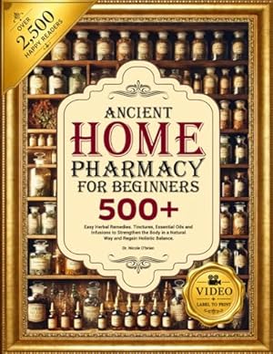 Book cover ANCIENT HOME PHARMACY FOR BEGINNERS: 500+ Easy Herbal Remedies, Tinctures, Essential Oils and Infusion to Strengthen the Body in a Natural Way and Regain Holistic Balance