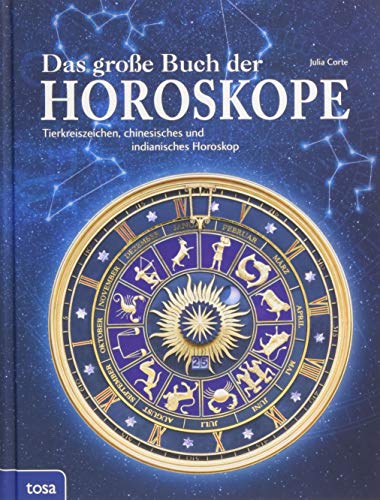 Das große Buch der Horoskope: Tierkreiszeichen, chinesisches und indianisches Horoskop