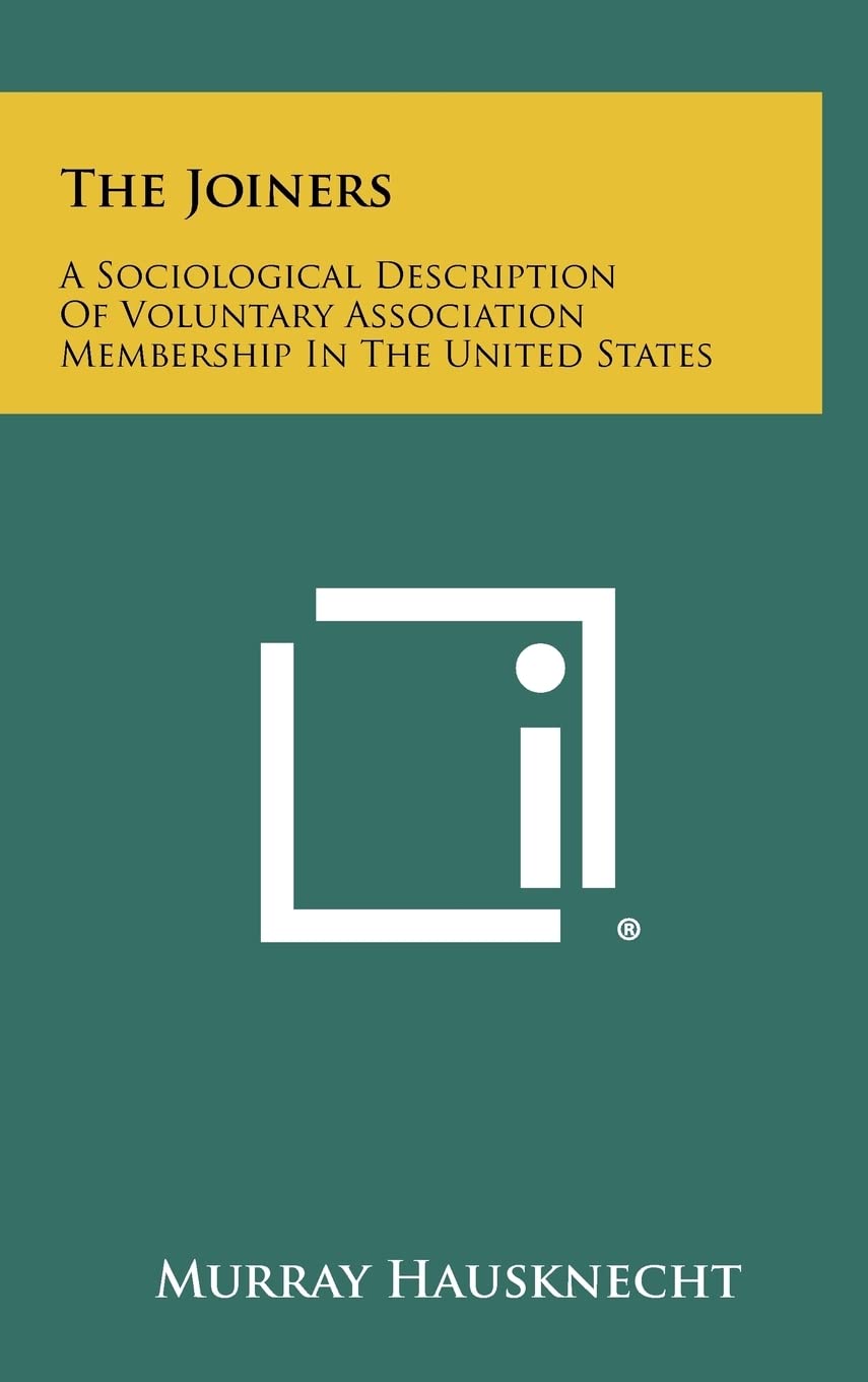 The Joiners: A Sociological Description of Voluntary Association Membership in the United States