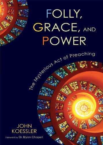 Folly, Grace, and Power: The Mysterious Act of Preaching (English Edition)
