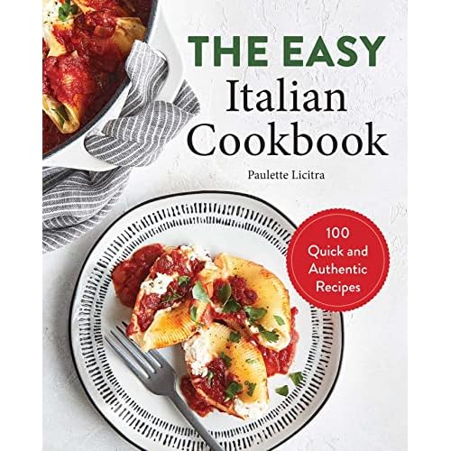The Easy Italian Cookbook: 100 Quick and Authentic Recipes Paperback – April 28, 2020