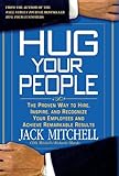 Hug Your People: The Proven Way to Hire, Inspire, and Recognize Your Employees and Achieve Remarkable Results