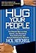 Hug Your People: The Proven Way to Hire, Inspire, and Recognize Your Employees and Achieve Remarkable Results