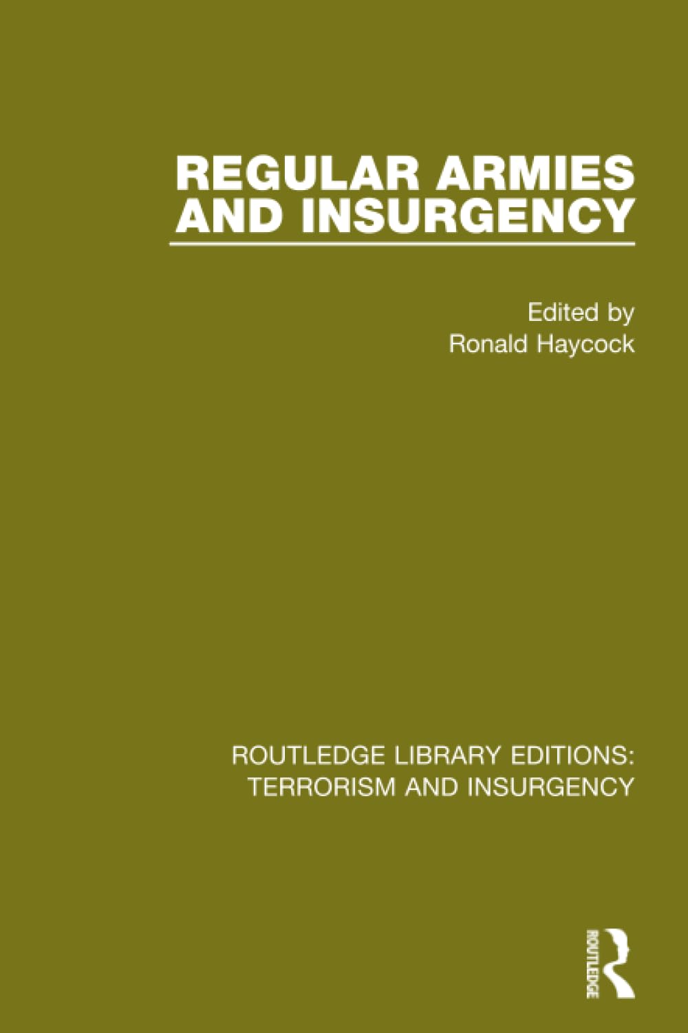 Regular Armies and Insurgency (RLE: Terrorism & Insurgency): ROUTLEDGE LIBRARY EDITIONS: TERRORISM AND INSURGENCY