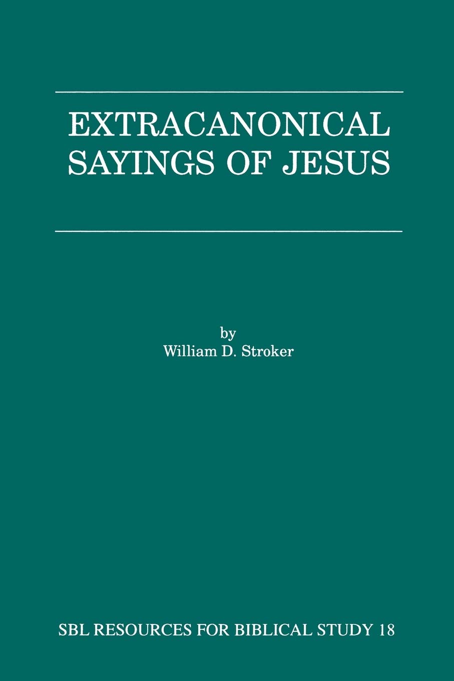 Extra-Canonical Sayings of Jesus: 18 (Resources for Biblical Study)
