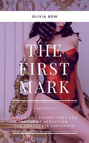The First Mark: A High-End Escort Uses Her Skills of Seduction For Corporate Espionage (The Honeypot Book 1) (English Edition)