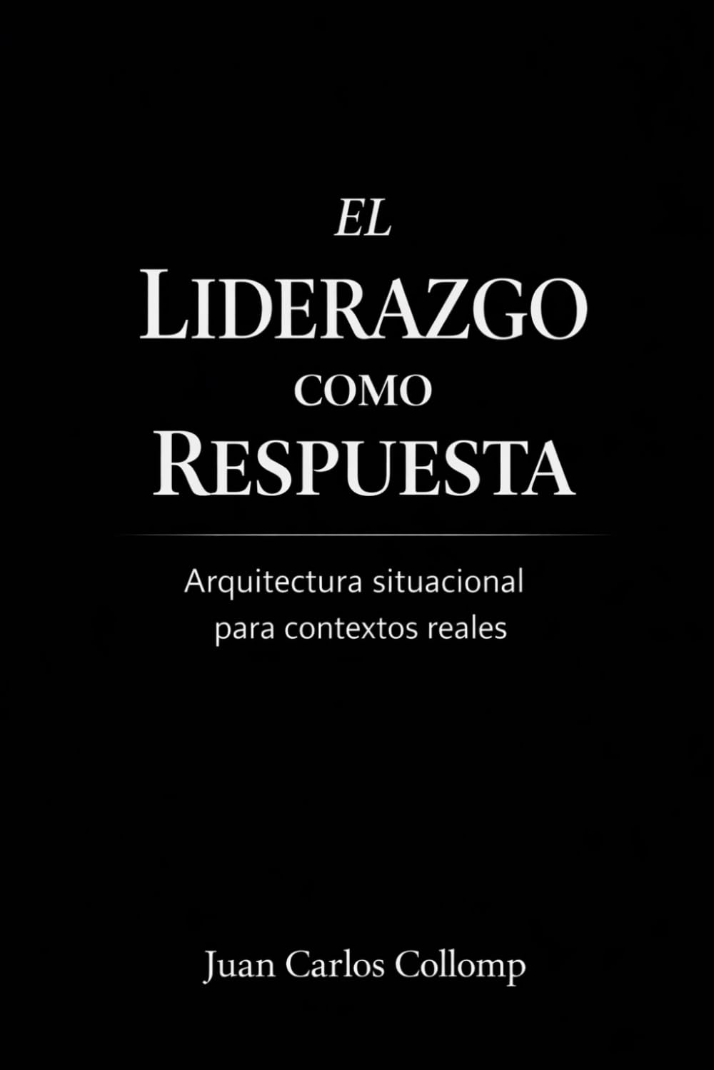 EL LIDERAZGO COMO RESPUESTA: Por qué el liderazgo no depende del líder, sino de la circunstancia.