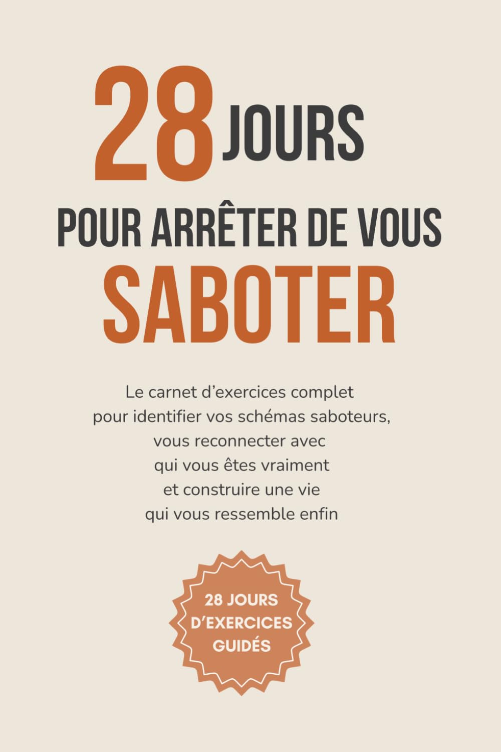 28 jours pour arrêter de vous saboter: Le carnet d’exercices complet pour identifier vos schémas saboteurs, vous reconnecter avec qui vous êtes vraiment et construire une vie qui vous ressemble enfin.