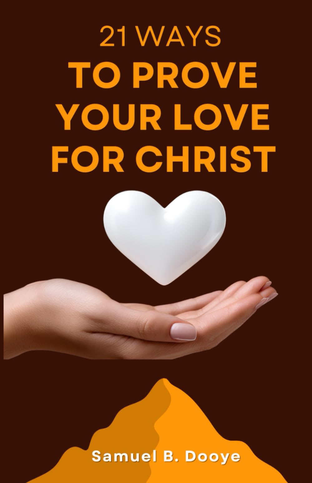 21 WAYS TO PROVE YOUR LOVE FOR CHRIST