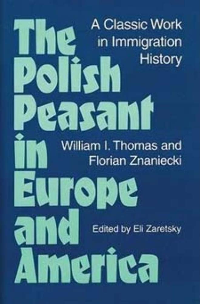 The Polish Peasant in Europe and America: A Classic Work in Immigration...