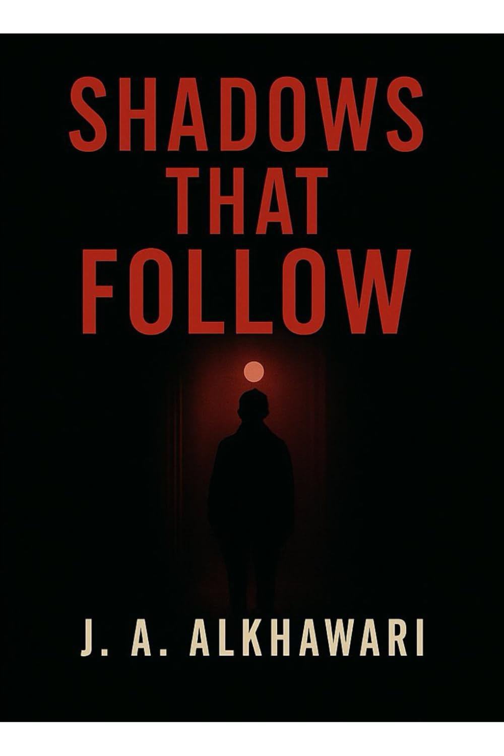 Shadows That Follow: A Collection of Psychological & Supernatural Horror Stories