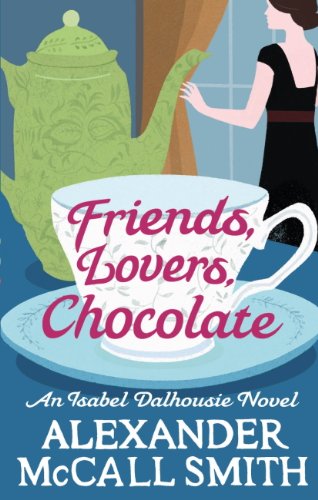 Friends, Lovers, Chocolate (Isabel Dalhousie Novels Book 2)