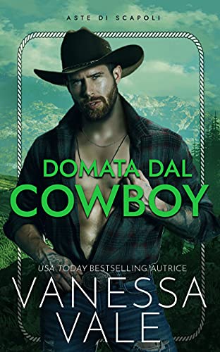 Vanessa Vale - Aste di scapoli vol. 01 Domata dal cowboy (2021)