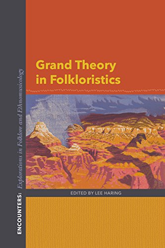 Grand Theory in Folkloristics (Encounters: Explorations in Folklore and Ethnomusicology)