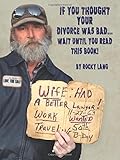 If You Thought Your Divorce Was Bad...Wait Until You Read This Book!