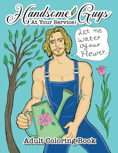Handsome Guys, At Your Service! Adult Coloring Book: Big Book of Gorgeous Men - Working Hard to Make You Happy! Relax and Color for Hours! (Fun Art Therapy)