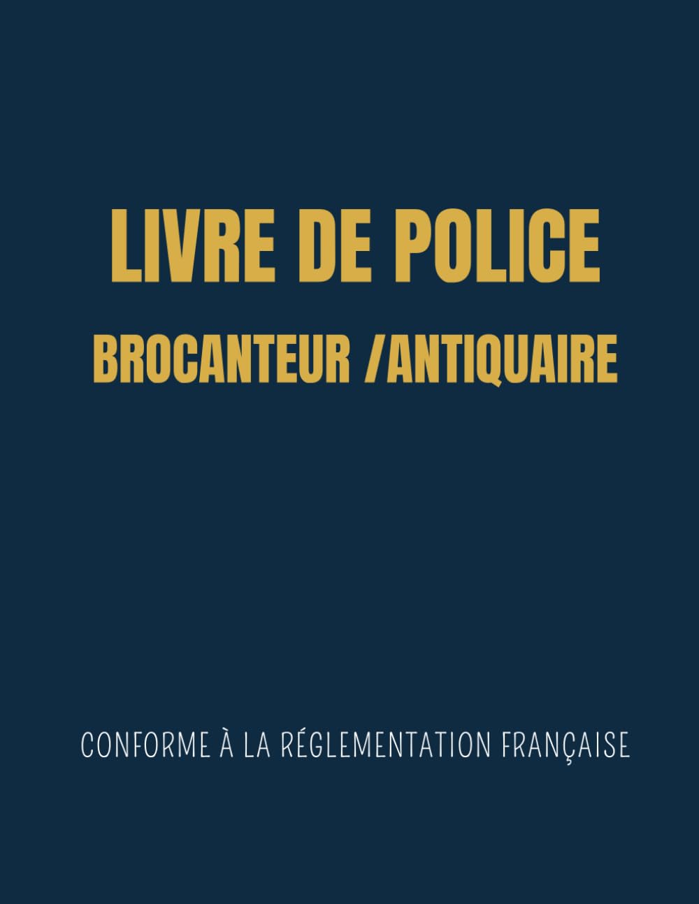 Livre de Police Brocanteur Antiquaire,Registre de Police Objets d'Occasion: conforme aux obligations légales