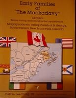 Early Families of "The Mackadavy": Settlers Before, During, and Following the Loyalist Period, Magaguadavic Valley, Parish of St. George, Southwestern New Brunswick, Canada 0973429909 Book Cover