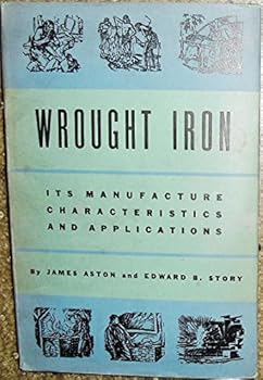 Hardcover Wrought Iron, Its Manufacture, Characteristics and Applications Book