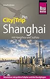 Reise Know-How Reiseführer Shanghai (CityTrip PLUS) mit Hangzhou und Suzhou: mit Stadtplan und kostenloser Web-App