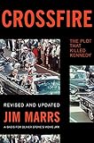 Crossfire: The Plot That Killed Kennedy