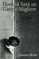 Domani sarà un giorno migliore 1481244809 Book Cover