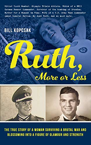 Ruth, More or Less: The True Story of a Woman Surviving a Brutal War and Blossoming into a Figure of Glamour and Strength