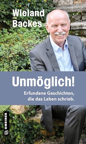 Preisvergleich Produktbild Unmöglich!: Erfundene Geschichten, die das Leben schrieb. (Kurzgeschichten im GMEINER-Verlag): Erfundene Geschichten, die das Leben schrieb. I Neues vom Moderator der legendären TV-Talkshow Nachtcafè