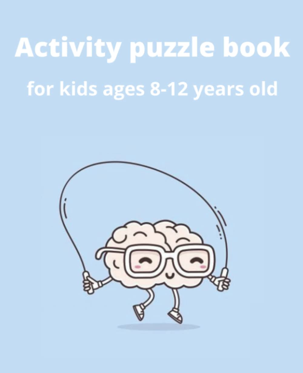 activity puzzle book for kids ages 8-12 years old: challenging fun brain teasers for smart kids