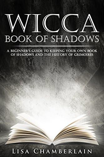 Wicca Book of Shadows: A Beginner’s Guide to Keeping Your Own Book of Shadows and the History of Grimoires (Wicca for Beginners Series) Kindle Edition