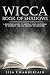 Wicca Book of Shadows: A Beginner’s Guide to Keeping Your Own Book of Shadows and the History of Grimoires