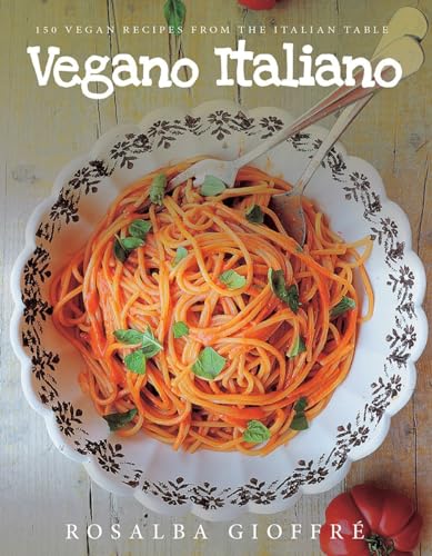 Vegano Italiano: 150 Vegan Recipes From The Italian Table