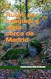 madrid y alrededores mapa  Rutas por bosques y agua cerca de Madrid: 18 rutas de senderismo por bosques, arroyos, lagunas y saltos de agua en los alrededores de Madrid (Domingo en la Sierra)
